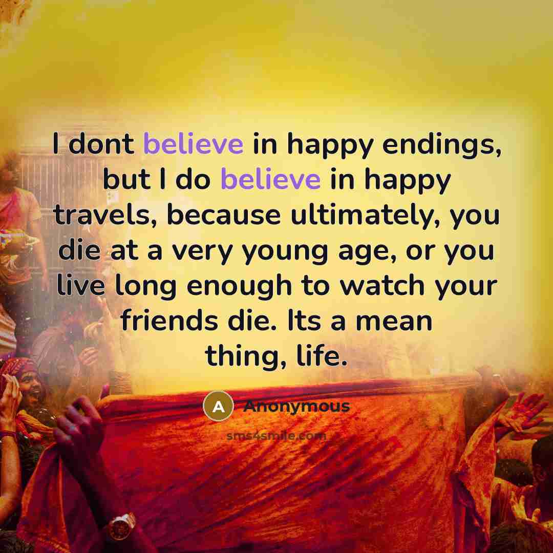 “I dont believe in happy endings, but I do believe…” quote by Anonymous