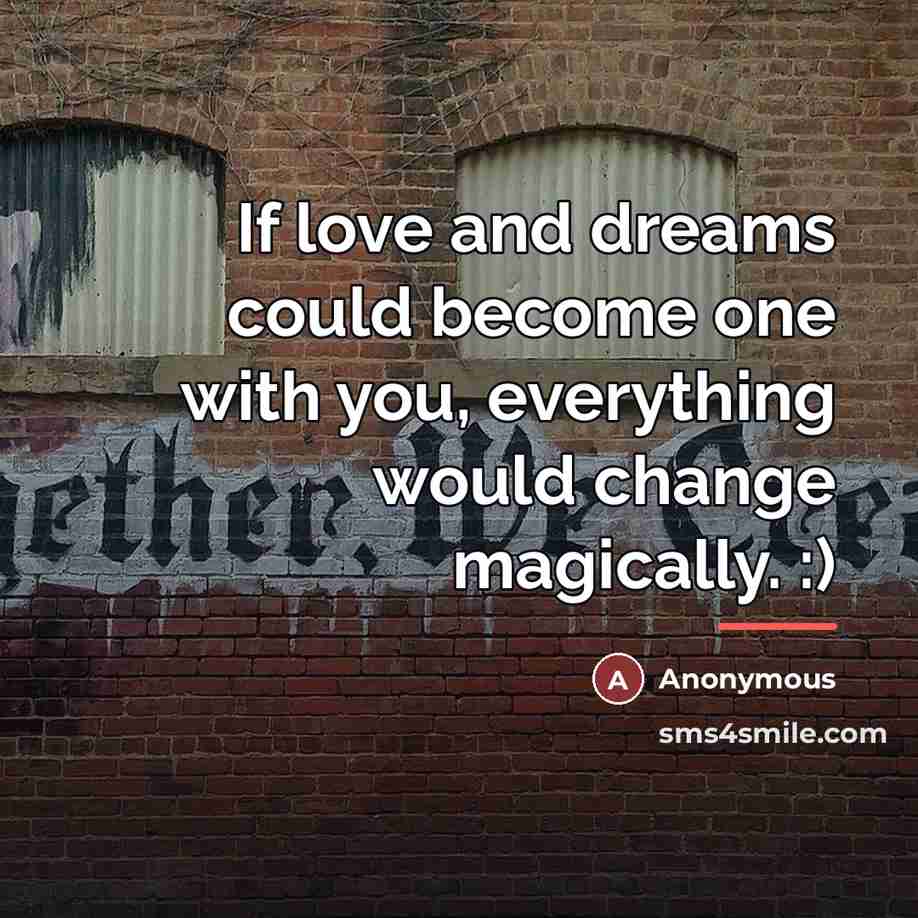 “If love and dreams could become one with you, everything…” quote by Anonymous