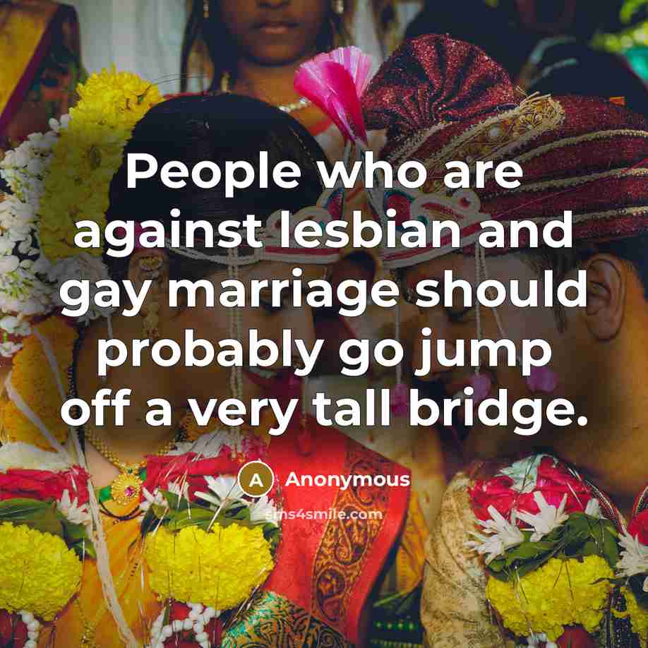 “People who are against lesbian and gay marriage should probably…” quote by Anonymous
