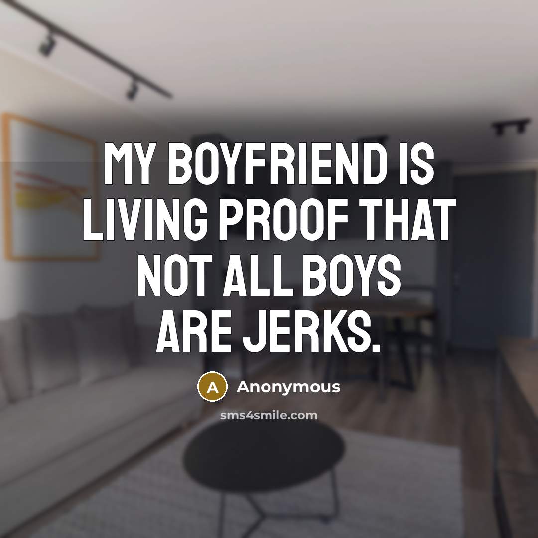 “My boyfriend is living proof that not all boys are…” quote by Anonymous