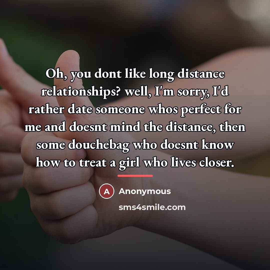 “Oh, you dont like long distance relationships? well, I'm sorry,…” quote by Anonymous