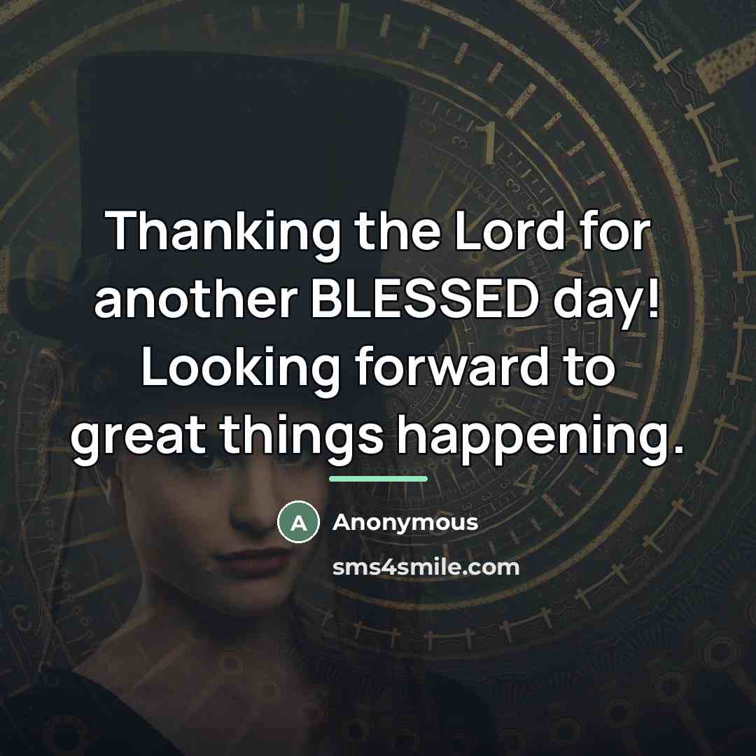 “Thanking the Lord for another BLESSED day! Looking forward to…” quote by Anonymous