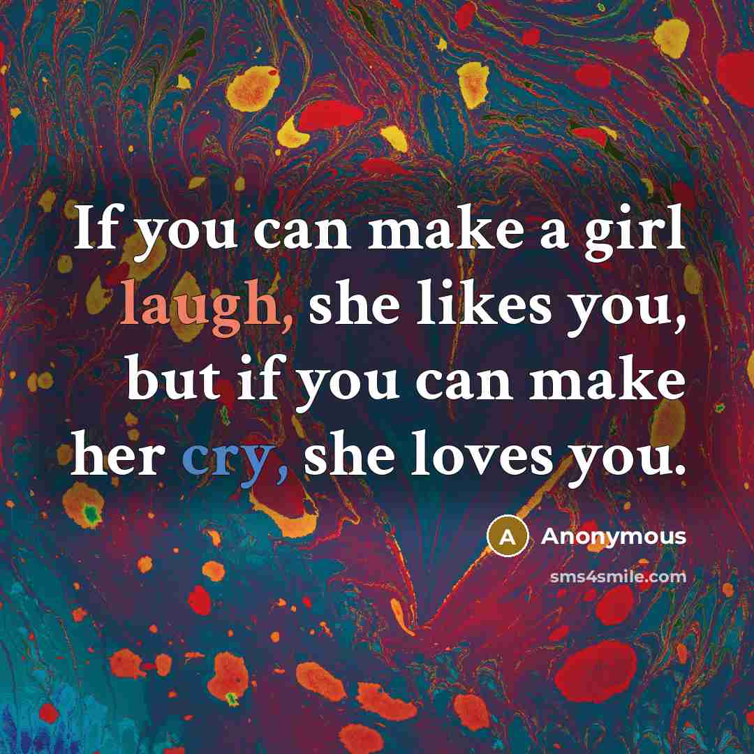 “If you can make a girl laugh, she likes you,…” quote by Anonymous