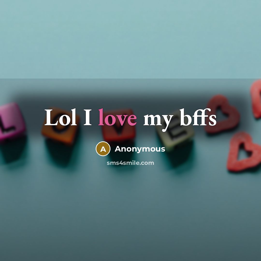 “Lol I love my bffs…” quote by Anonymous