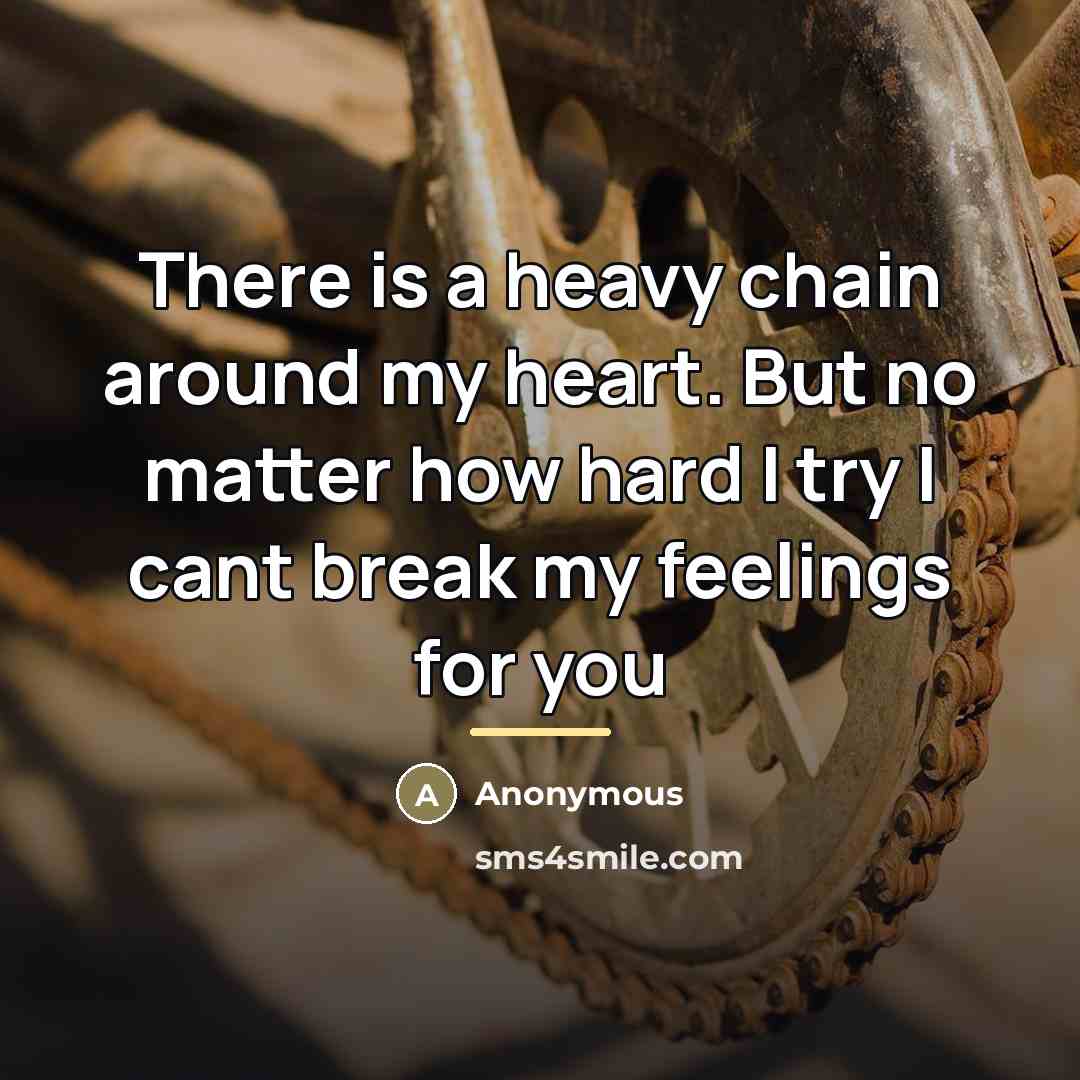 “There is a heavy chain around my heart. But no…” quote by Anonymous