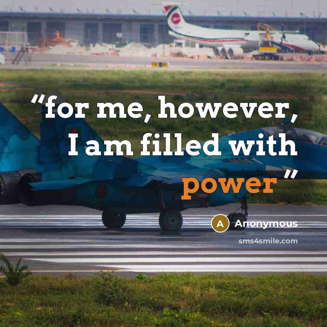 “for me, however, I am filled with power” quote by Anonymous