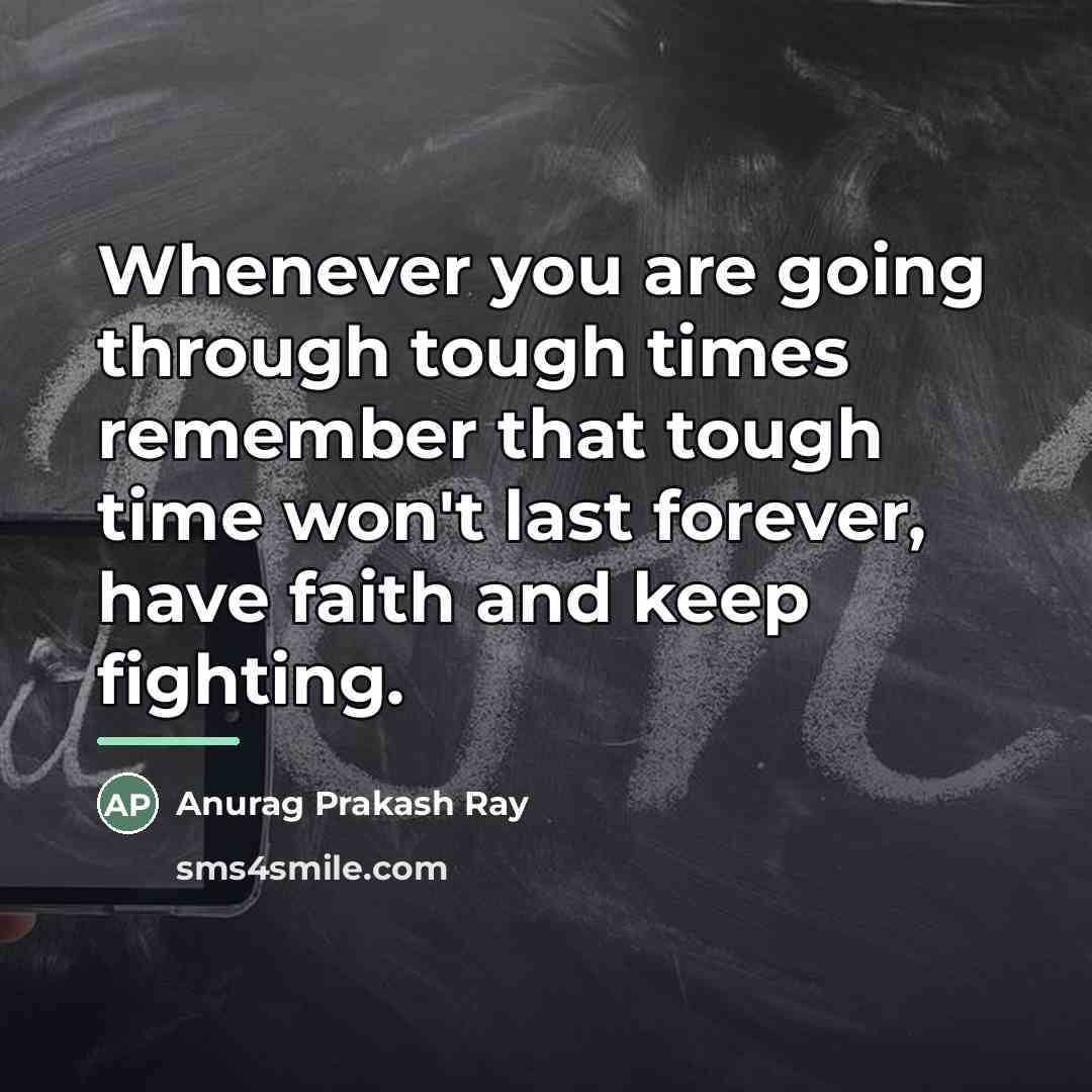 “Whenever you are going through tough times remember that tough…” quote by Anurag Prakash Ray