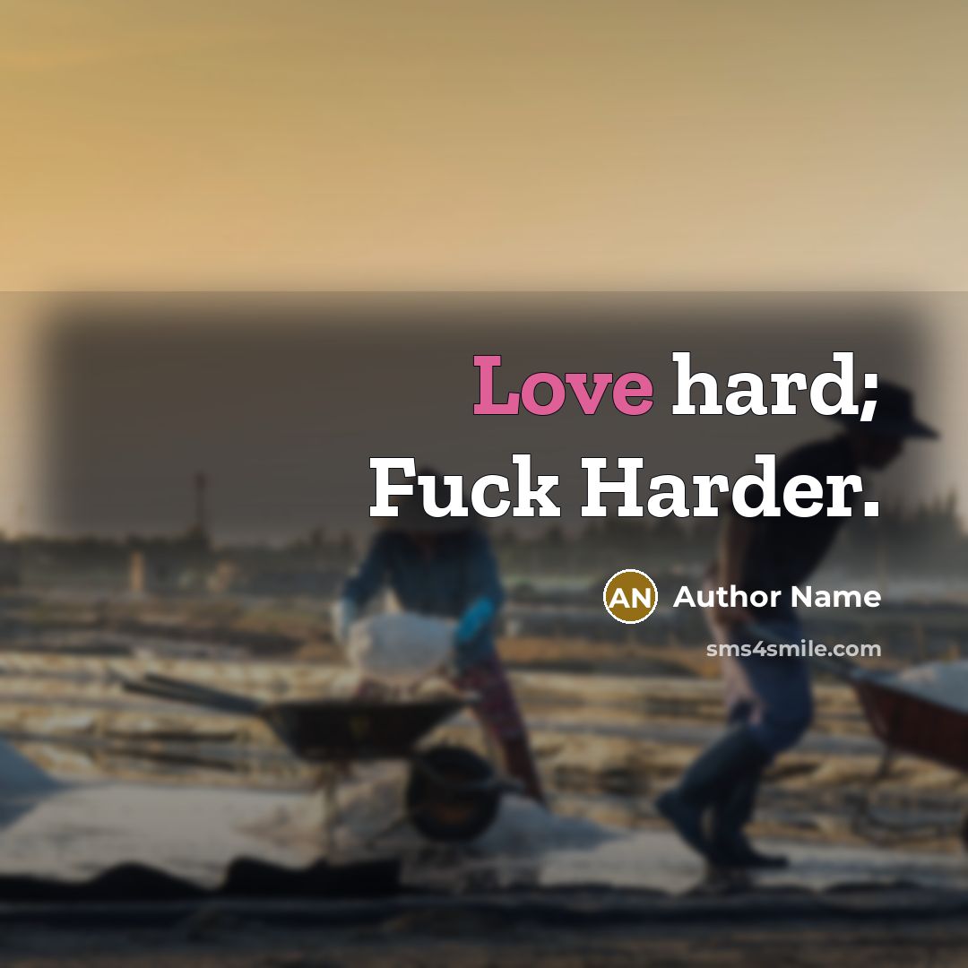 “Love hard; Fuck Harder.” quote by Author Name