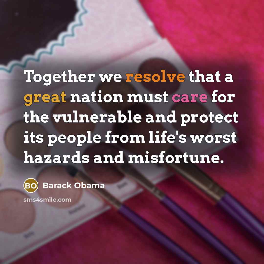 “Together we resolve that a great nation must care for…” quote by Barack Obama