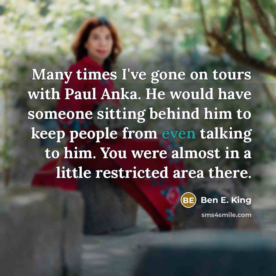 “Many times I've gone on tours with Paul Anka. He…” quote by Ben E. King