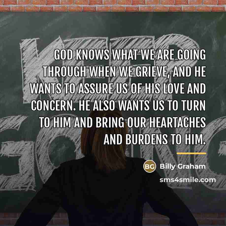 “God knows what we are going through when we grieve,…” quote by Billy Graham