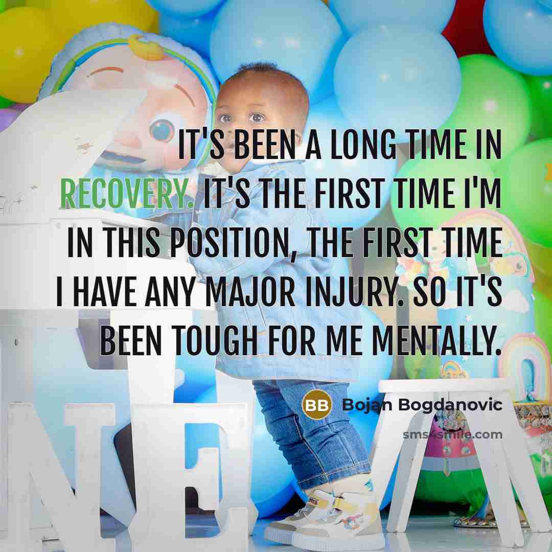 “It's been a long time in recovery. It's the first…” quote by Bojan Bogdanovic