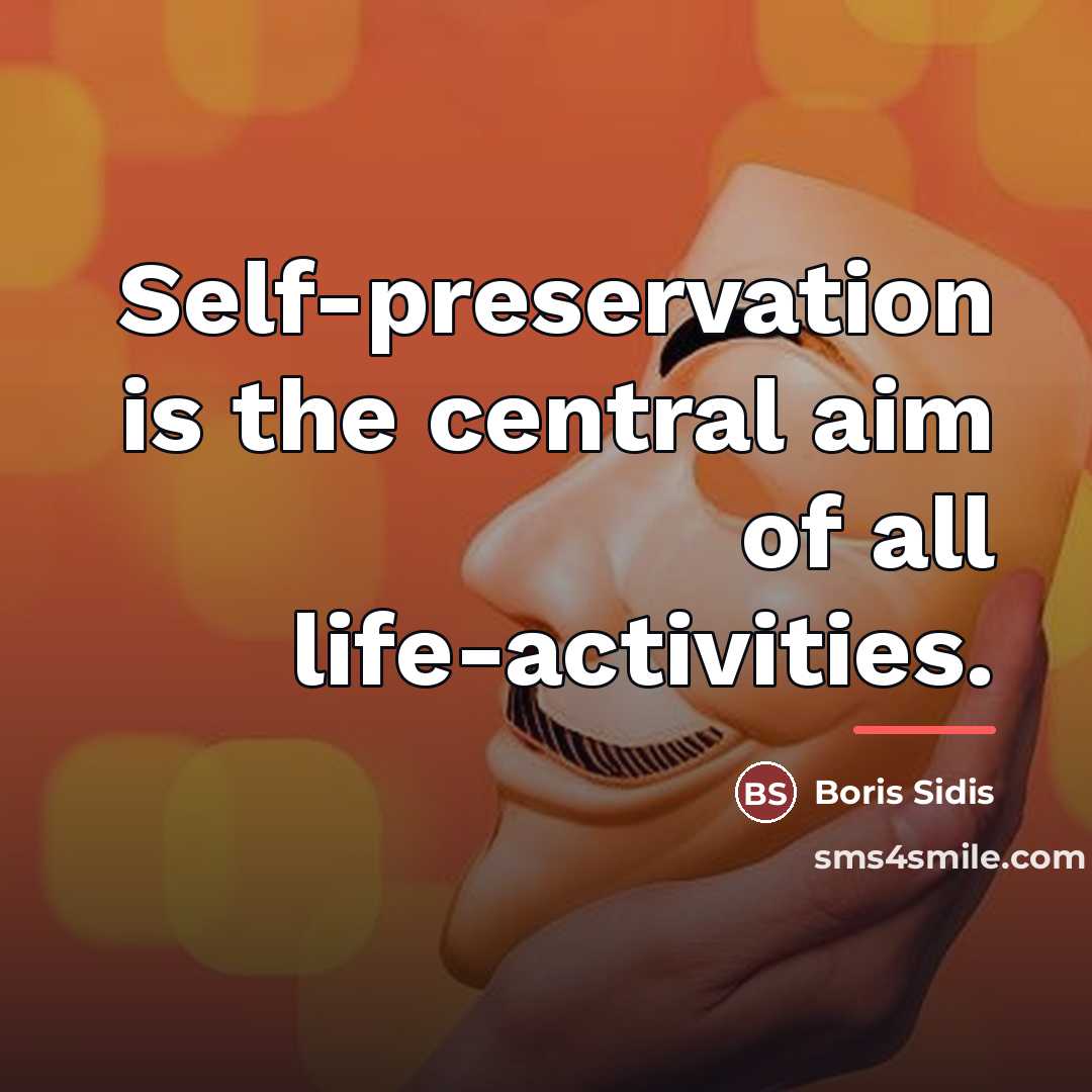 “Self-preservation is the central aim of all life-activities.…” quote by Boris Sidis