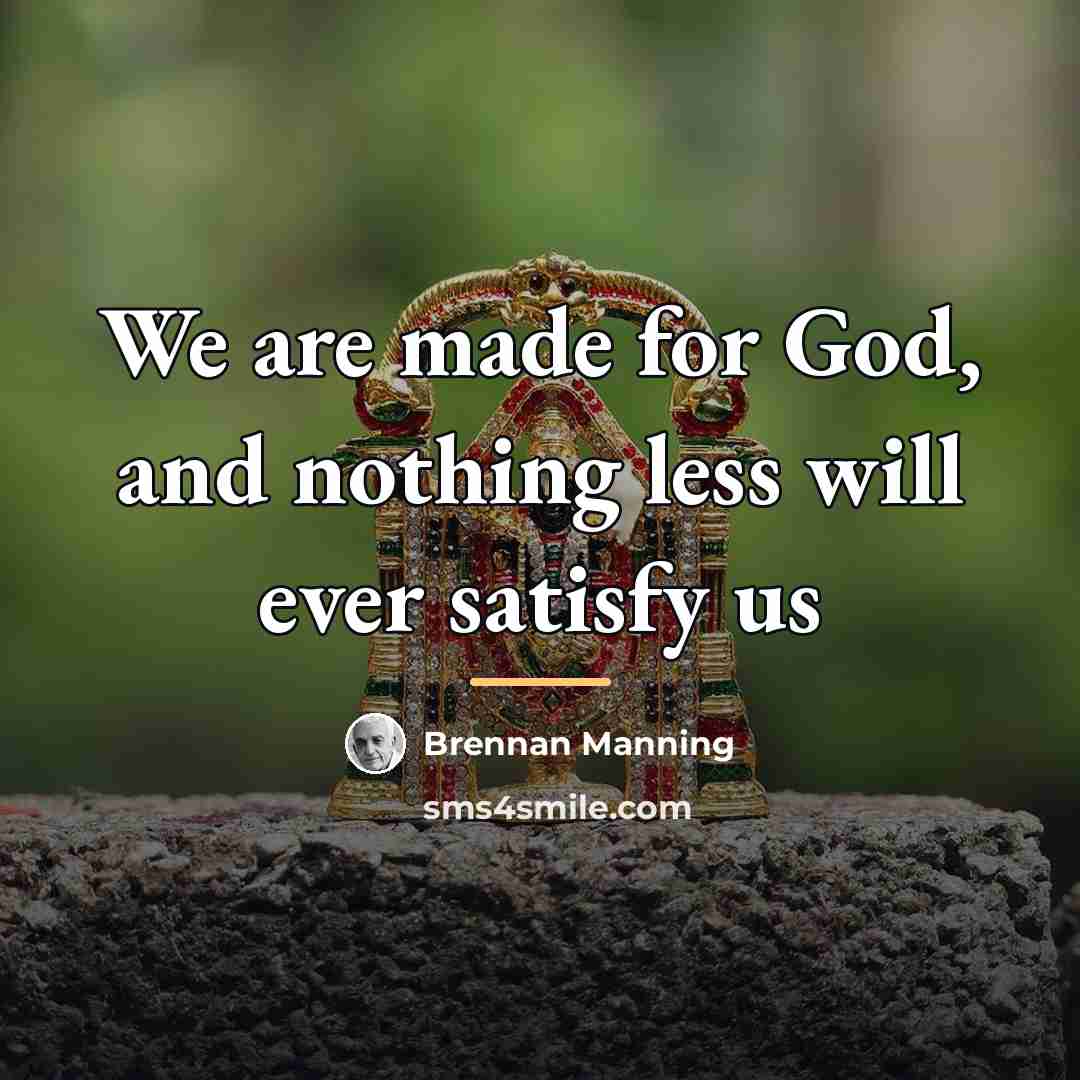 “We are made for God, and nothing less will ever…” quote by Brennan Manning