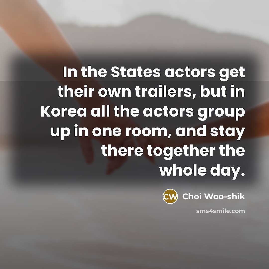 “In the States actors get their own trailers, but in…” quote by Choi Woo-shik