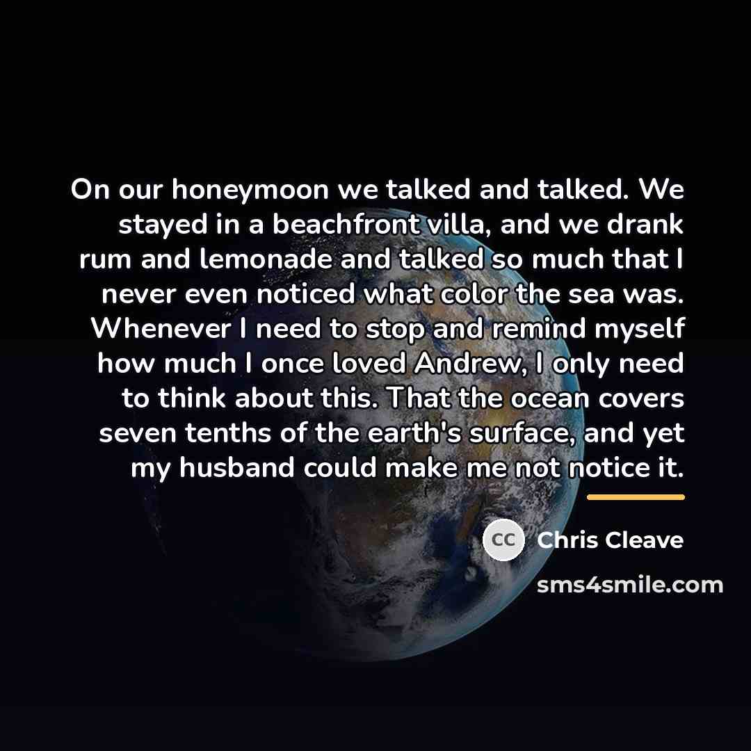 “On our honeymoon we talked and talked. We stayed in…” quote by Chris Cleave