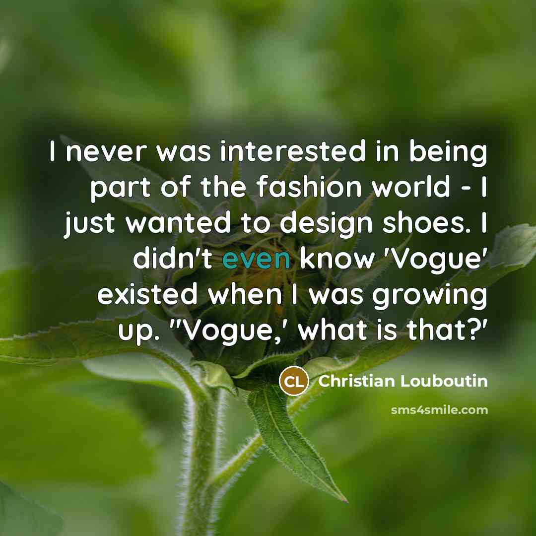 “I never was interested in being part of the fashion…” quote by Christian Louboutin