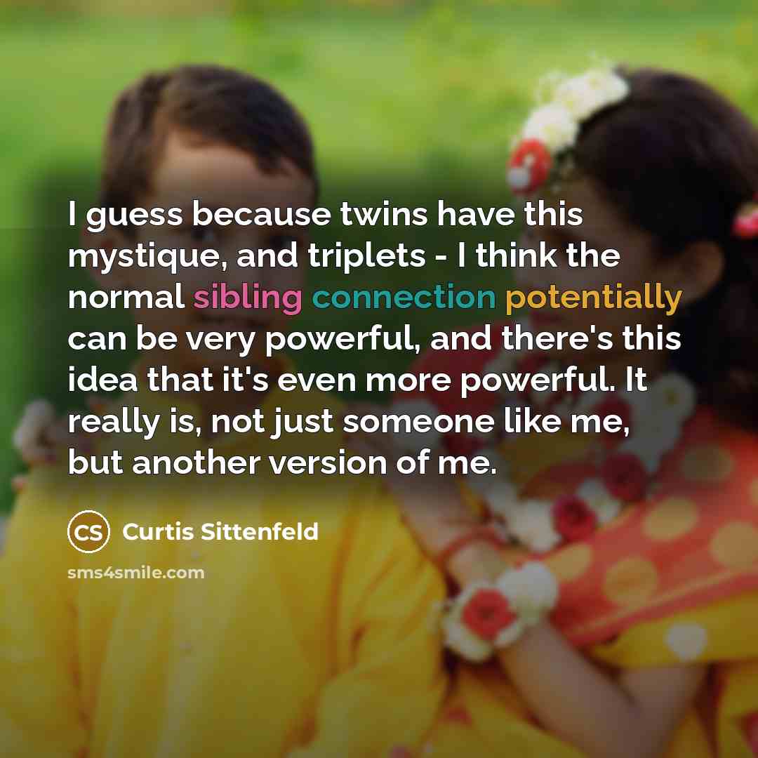 “I guess because twins have this mystique, and triplets -…” quote by Curtis Sittenfeld