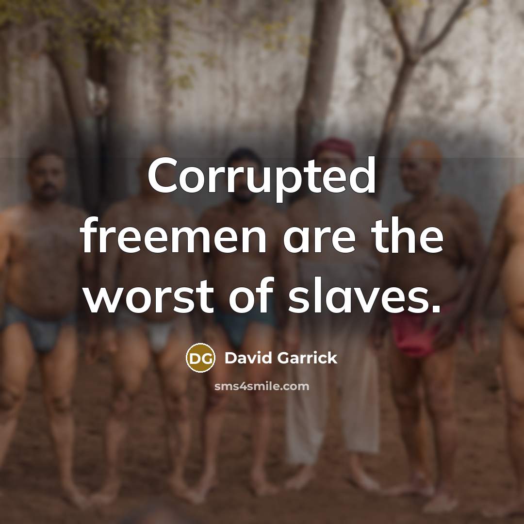 “Corrupted freemen are the worst of slaves.…” quote by David Garrick