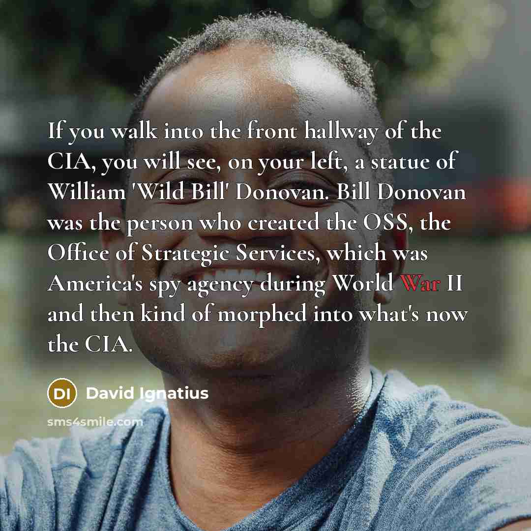 “If you walk into the front hallway of the CIA,…” quote by David Ignatius