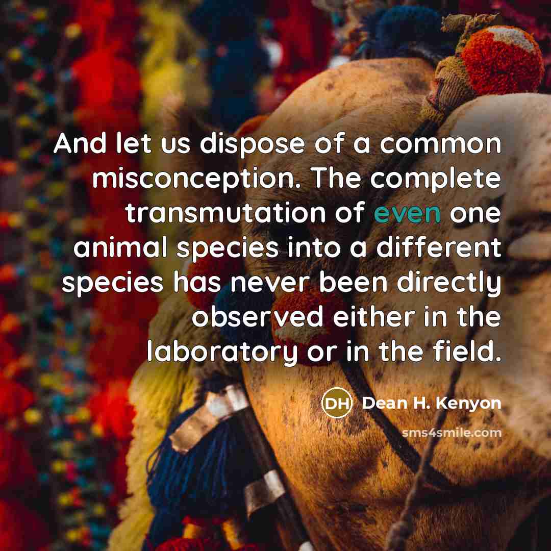 “And let us dispose of a common misconception. The complete…” quote by Dean H. Kenyon