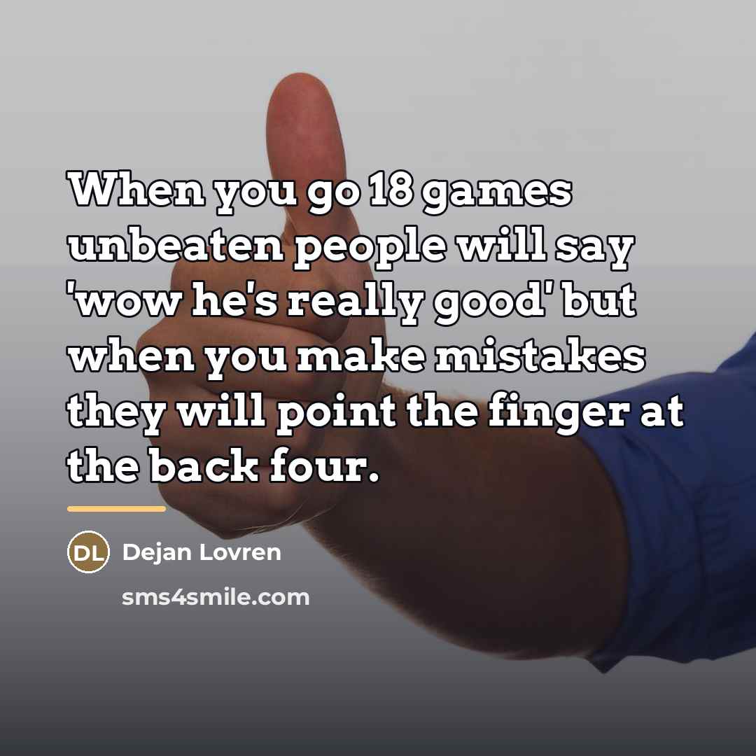 “When you go 18 games unbeaten people will say 'wow…” quote by Dejan Lovren