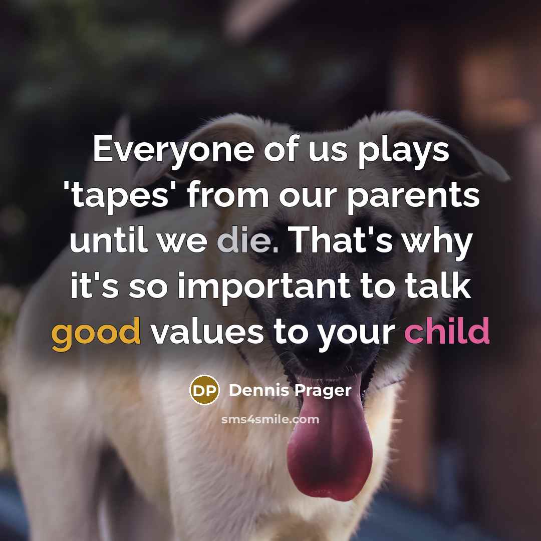 “Everyone of us plays 'tapes' from our parents until we…” quote by Dennis Prager