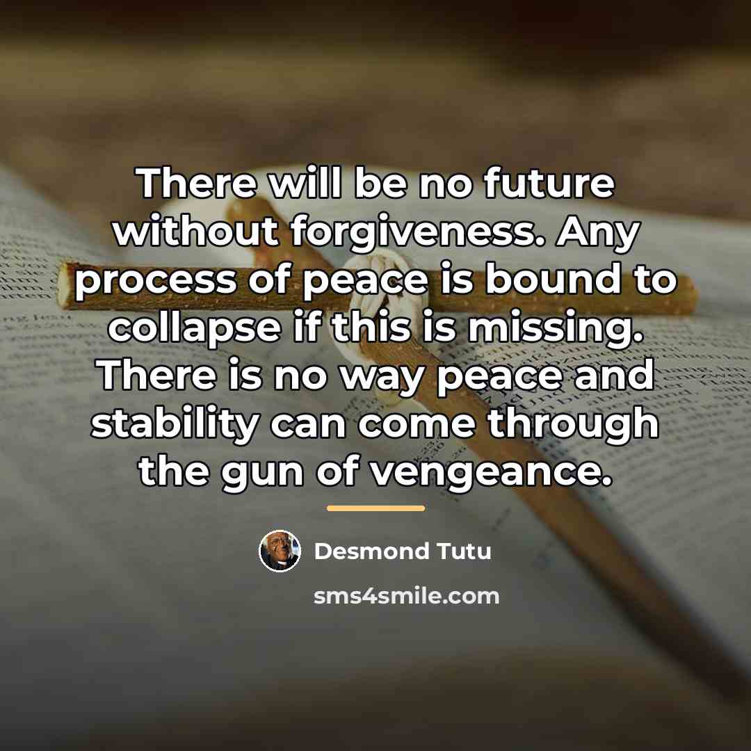 “There will be no future without forgiveness. Any process of…” quote by Desmond Tutu