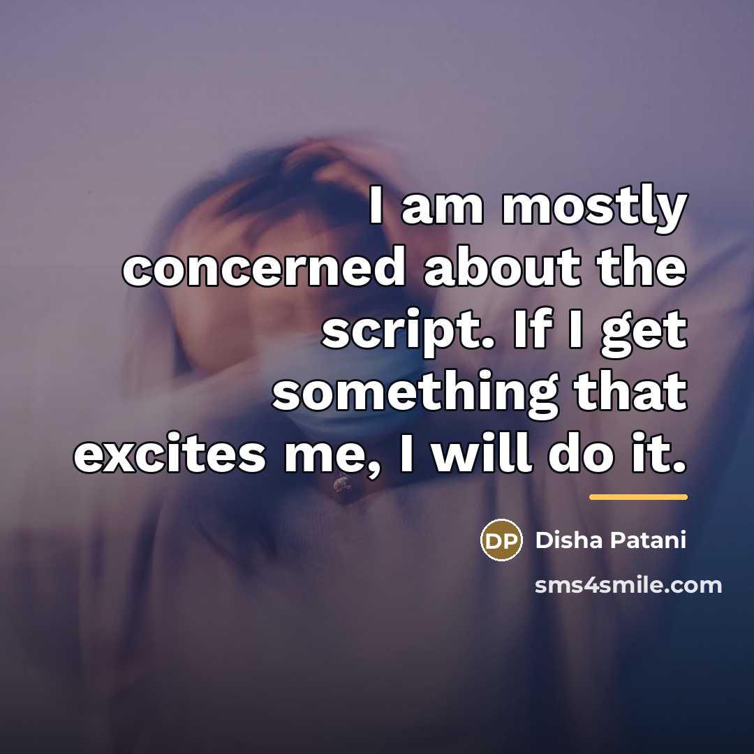 “I am mostly concerned about the script. If I get…” quote by Disha Patani
