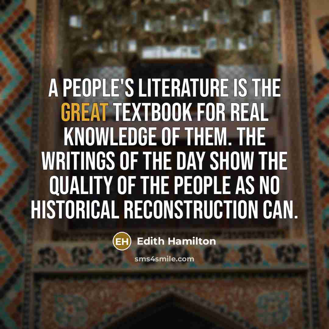 “A people's literature is the great textbook for real knowledge…” quote by Edith Hamilton