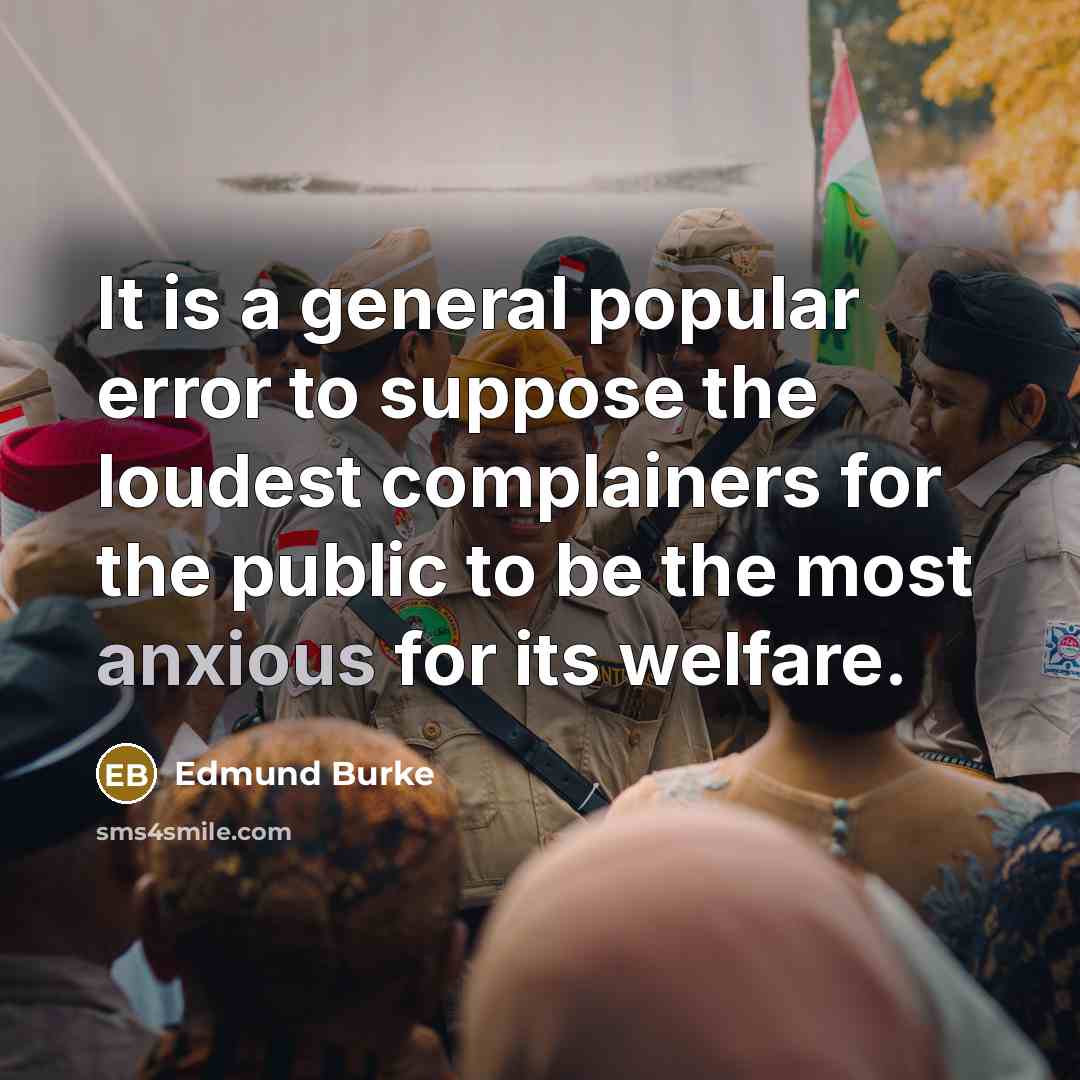 “It is a general popular error to suppose the loudest…” quote by Edmund Burke