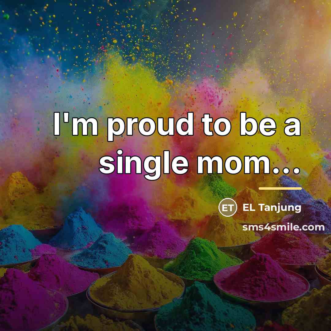 “I'm proud to be a single mom...…” quote by EL Tanjung