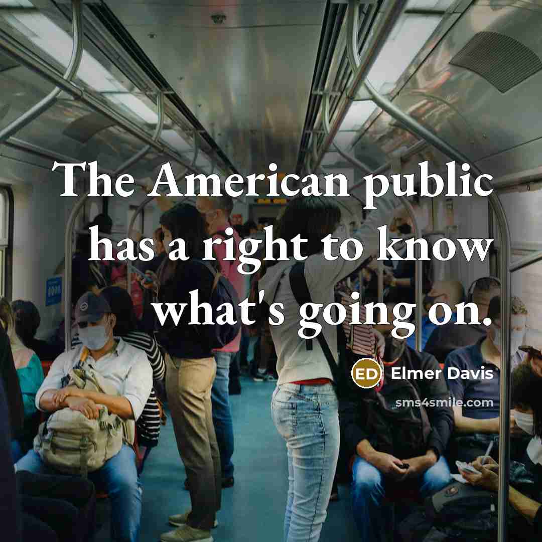 “The American public has a right to know what's going…” quote by Elmer Davis
