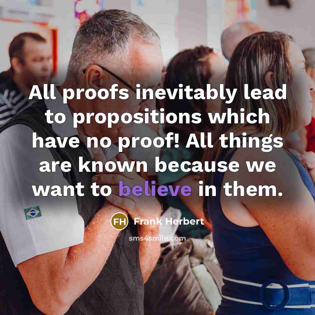 “All proofs inevitably lead to propositions which have no proof!…” quote by Frank Herbert