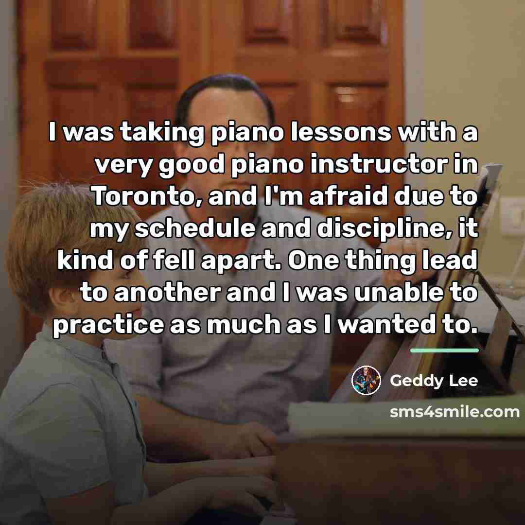 “I was taking piano lessons with a very good piano…” quote by Geddy Lee