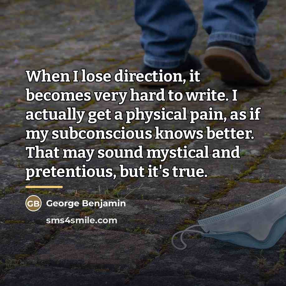 “When I lose direction, it becomes very hard to write.…” quote by George Benjamin