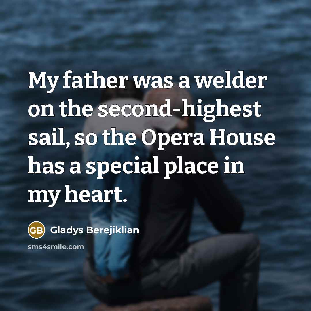 “My father was a welder on the second-highest sail, so…” quote by Gladys Berejiklian