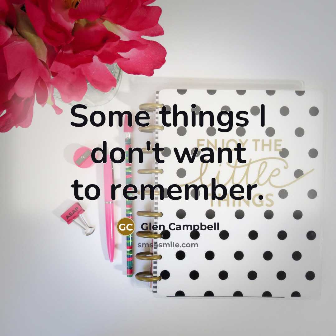 “Some things I don't want to remember.…” quote by Glen Campbell