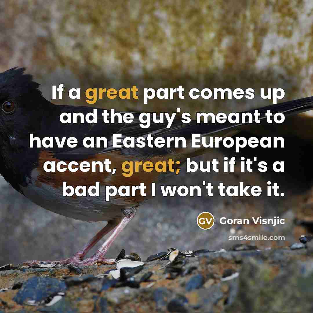 “If a great part comes up and the guy's meant…” quote by Goran Visnjic