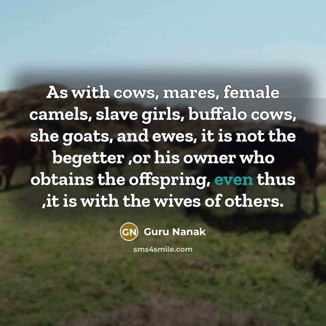 “As with cows, mares, female camels, slave girls, buffalo cows,…” quote by Guru Nanak