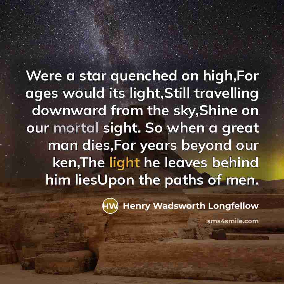“Were a star quenched on high,For ages would its light,Still…” quote by Henry Wadsworth Longfellow
