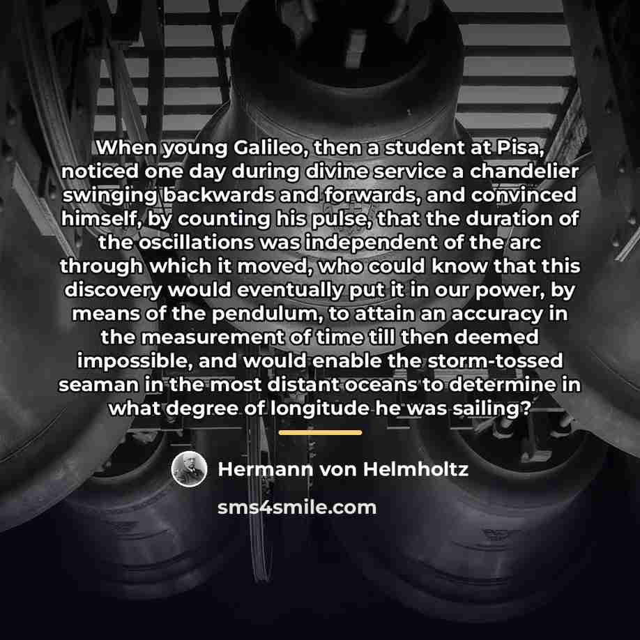 “When young Galileo, then a student at Pisa, noticed one…” quote by Hermann von Helmholtz