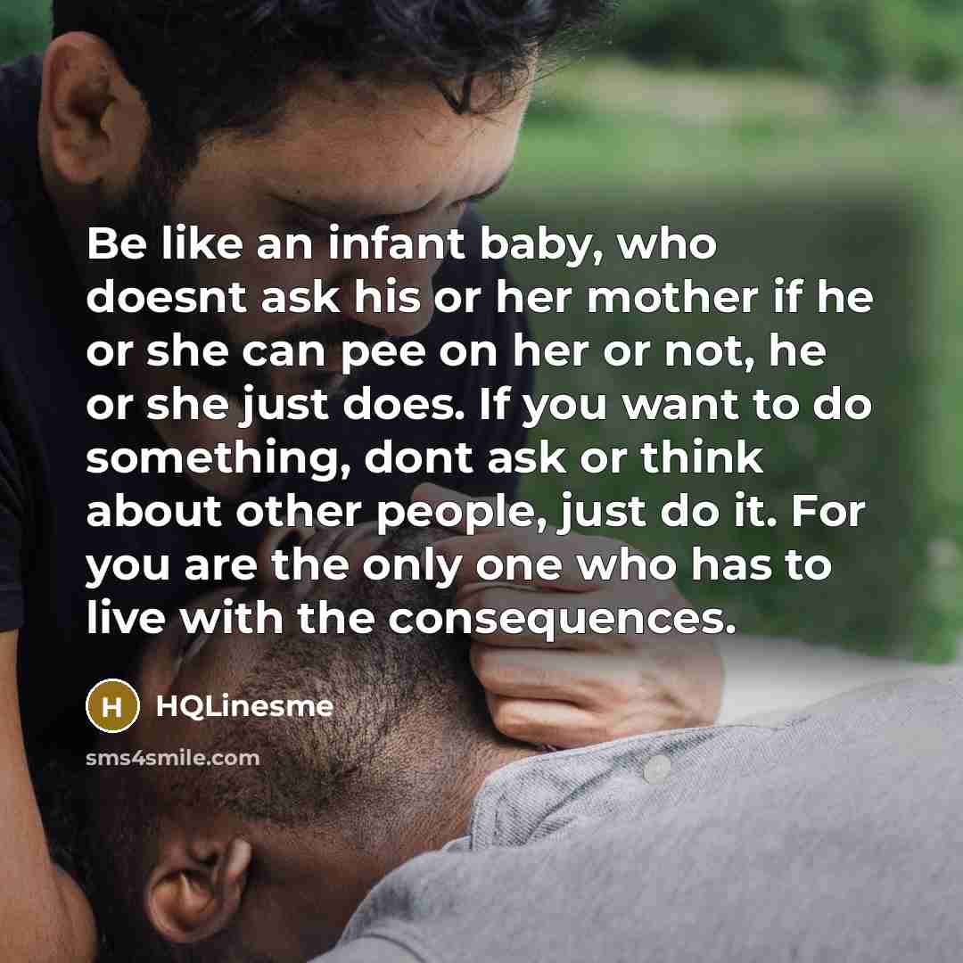 “Be like an infant baby, who doesnt ask his or…” quote by HQLinesme