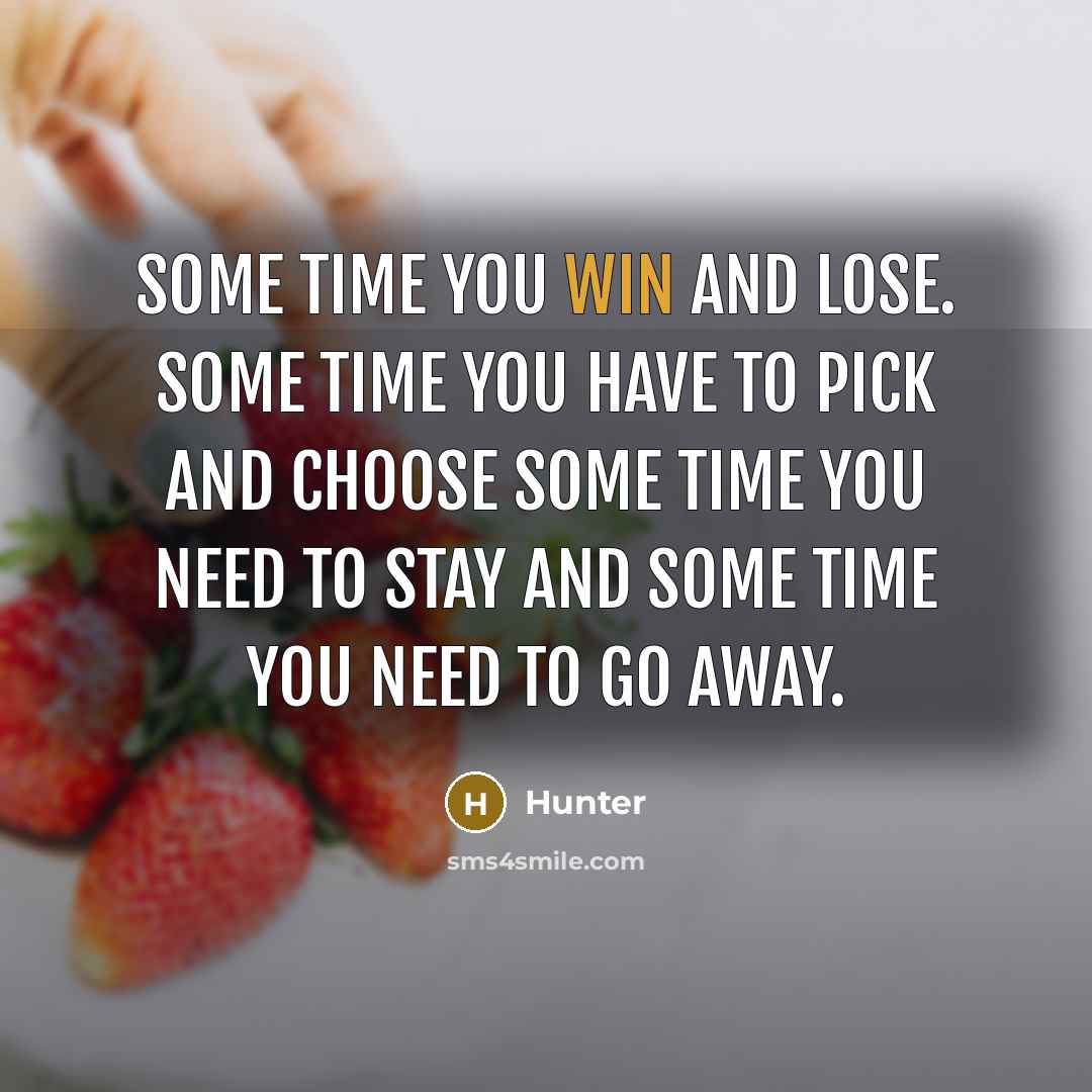 “SOME TIME YOU WIN AND LOSE. SOME TIME YOU HAVE…” quote by HUNTER