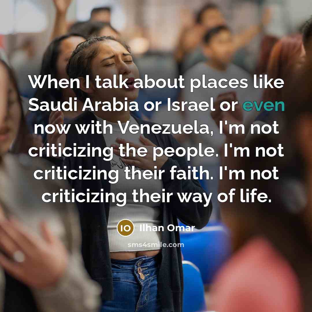 “When I talk about places like Saudi Arabia or Israel…” quote by Ilhan Omar