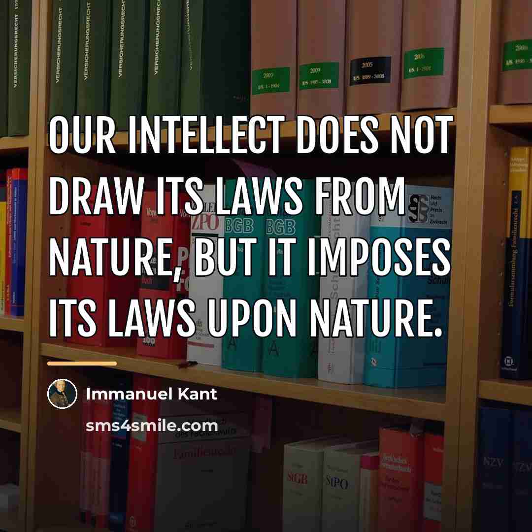 “Our intellect does not draw its laws from nature, but…” quote by Immanuel Kant