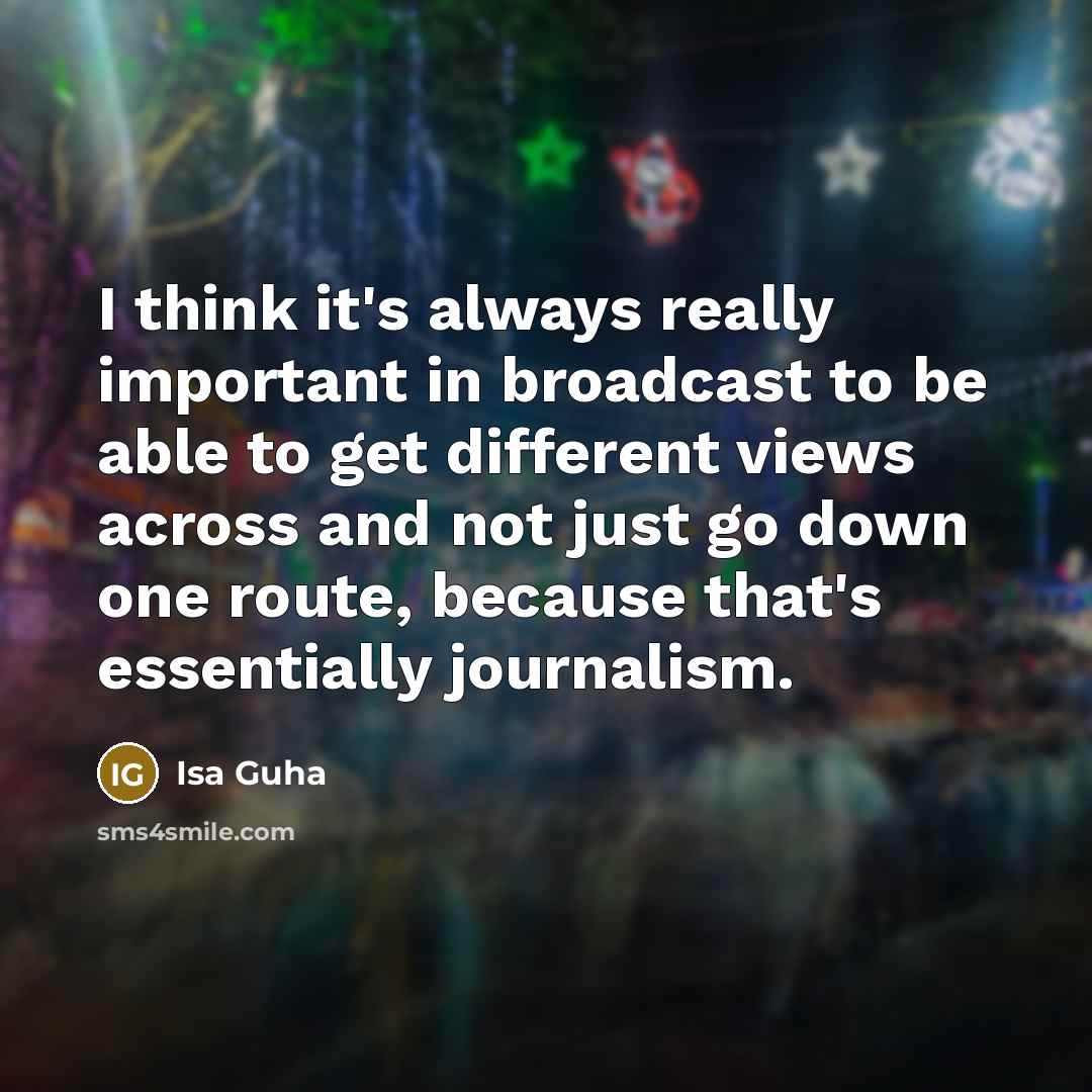 “I think it's always really important in broadcast to be…” quote by Isa Guha