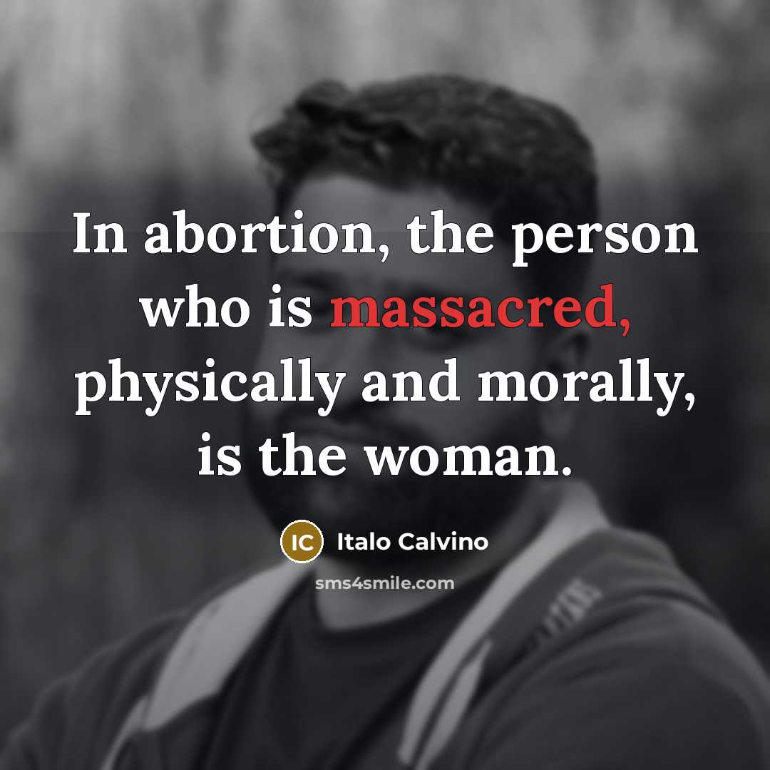 “In abortion, the person who is massacred, physically and morally,…” quote by Italo Calvino