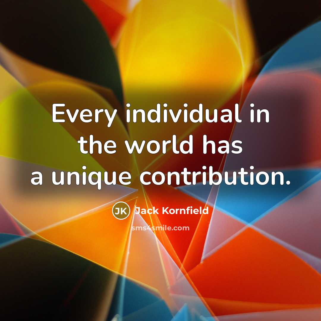“Every individual in the world has a unique contribution.…” quote by Jack Kornfield