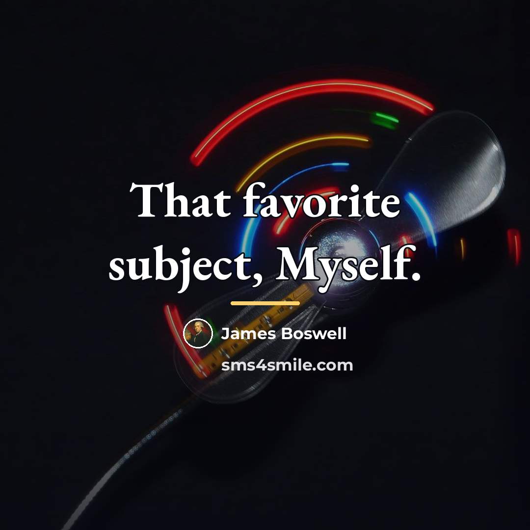 “That favorite subject, Myself.…” quote by James Boswell
